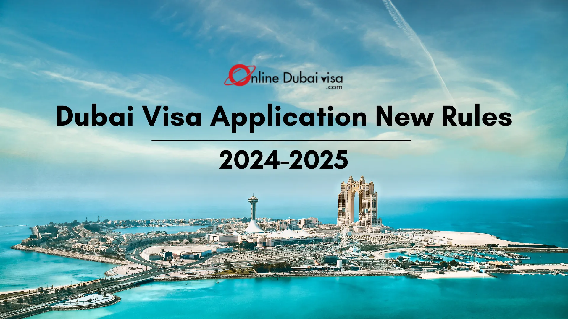 Dubai Visa Application New Rules 2024/2025 [ Updated ]
